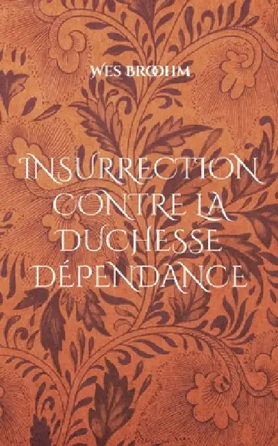 Insurrection contre la duchesse dépendance by Wes Broohm