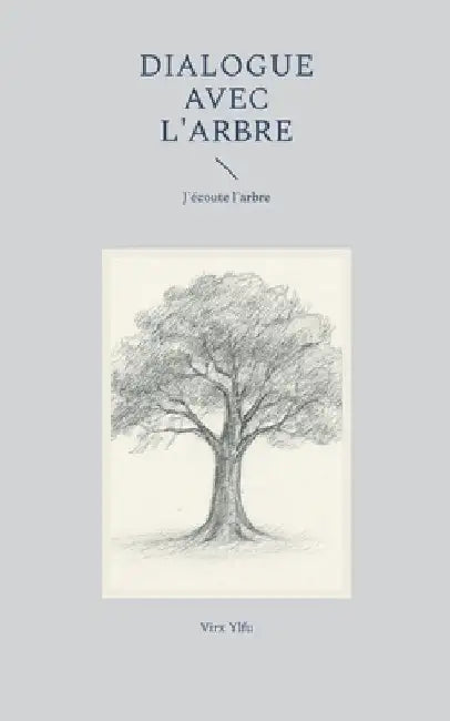 Dialogue avec l'arbre: Je parle aux arbres by Ylfu, Virx
