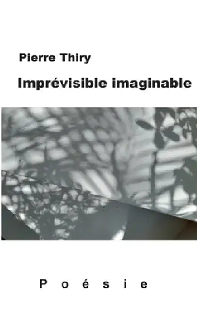 Imprévisible imaginable: Poésie by Pierre Thiry