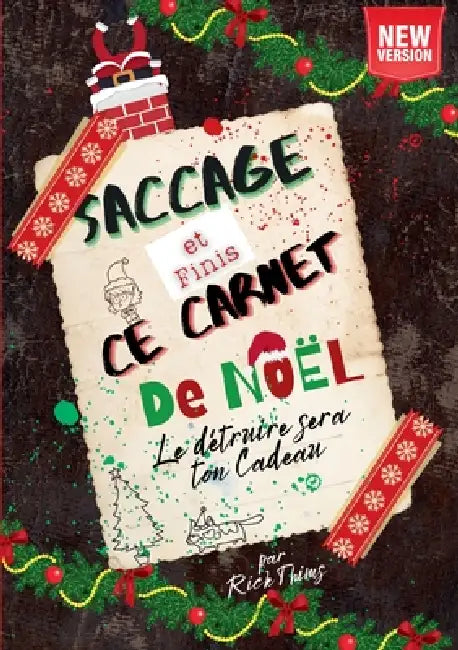 Saccage et Finis ce Carnet de Noël: Le détruire sera ton cadeau, Le seul cadeau où tout est permis: détruis, gribouille, déchir... et relève des défis by Rick Thims