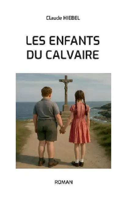 Les enfants du calvaire by Claude Hiebel