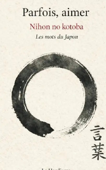 Parfois aimer - Nihon no kotoba: Les mots du Japon by La Hardiesse