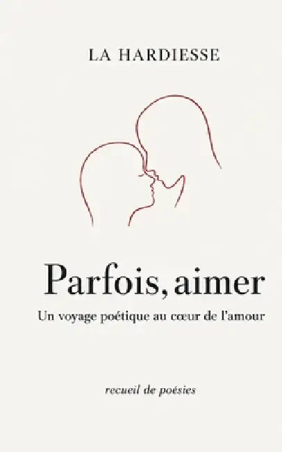 Parfois, aimer: Un voyage poétique au coeur de l'amour by La Hardiesse