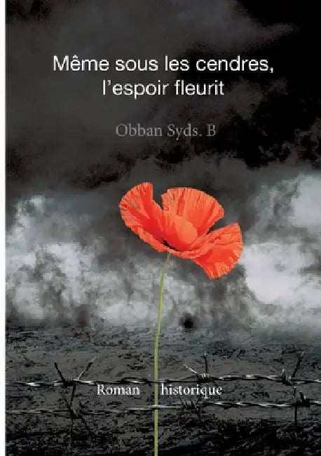 Même Sous Les Cendres Lespoir Fleurit by Obban Syds. B