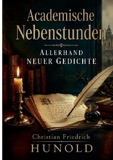 Academische Nebenstunden allerhand neuer Gedichte by Christian Friedrich Hunold