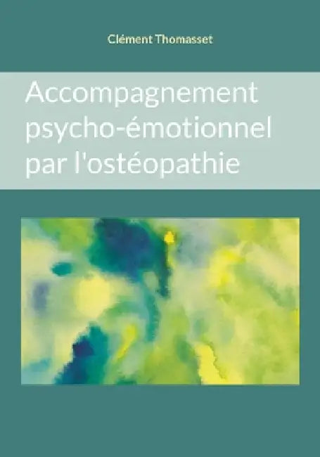 Accompagnement psycho-émotionnel par l'ostéopathie by Clément Thomasset