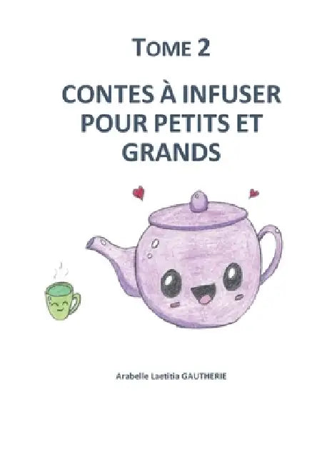 Contes à infuser pour petits et grands: Tome 2 by Arabelle Laetitia Gautherie