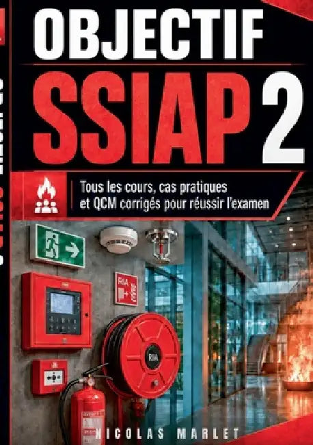 Objectif SSIAP 2: Tous les cours, cas pratiques, fiches pédagogiques et QCM corrigés pour réussir l examen. by Nicolas Marlet