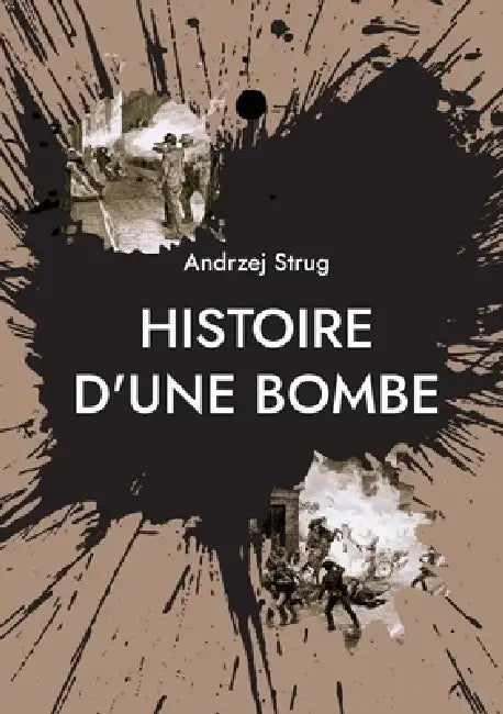 Histoire d'une bombe by Andrzej Strug