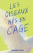Les oiseaux nés en cage. by Alexandre Prevost