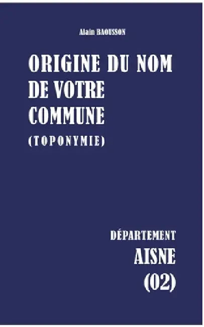 Origine du nom de votre commune: Aisne by Alain Baousson