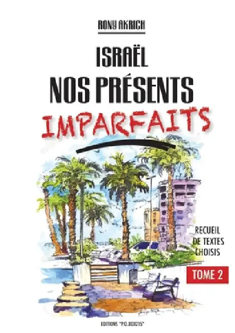 Israël nos présents imparfaits tome 2: Recueil de Textes Choisis by Rony Akrich