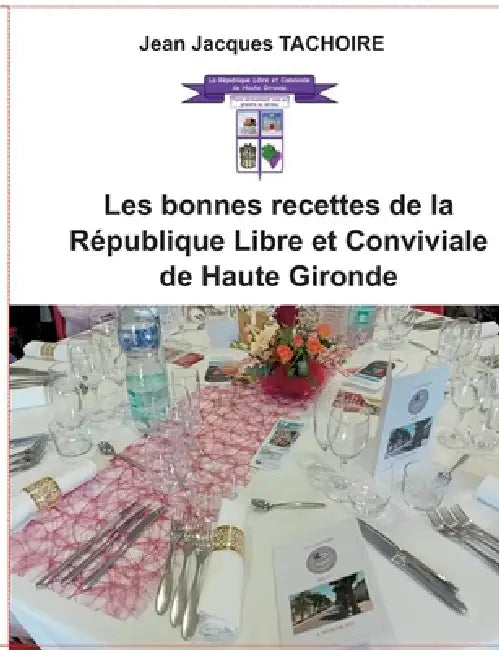 Les bonnes recettes de la République Libre et Conviviale de Haute Gironde by Jean Jacques Tachoire