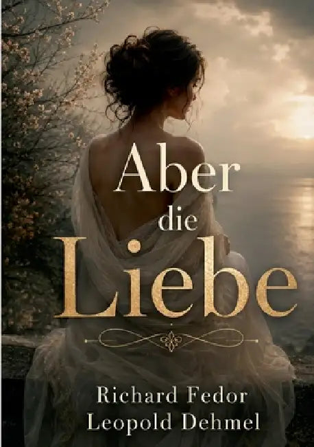 Aber die Liebe by Richard Fedor Leopold Dehmel