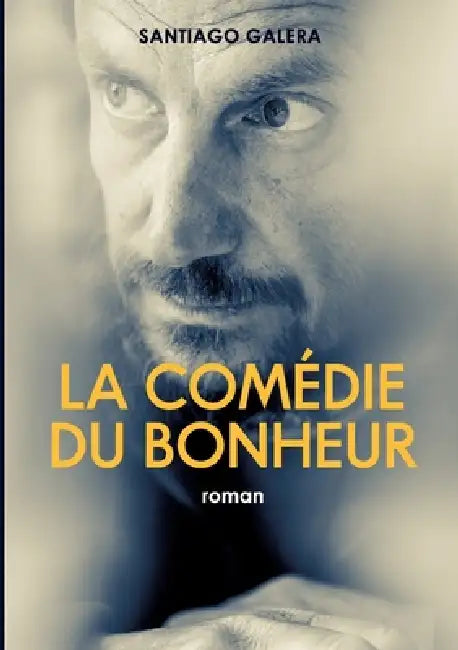 La comedie du bonheur by Santiago Galera