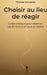 Choisir au lieu de réagir: Guide pratique pour observer vos émotions et vous en libérer by Thomas Gourgnier