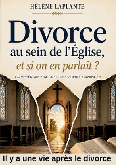 Divorce au sein de l'église, et si on en parlait?: Il y a une vie après le divorce by Hélène Laplante