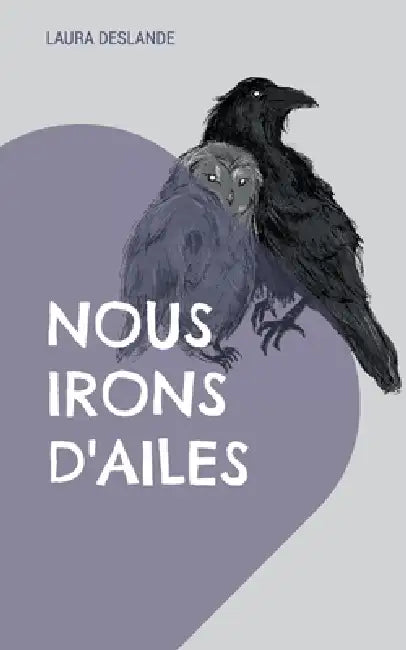 Nous irons d'ailes: Recueil de poèmes by Laura Deslande