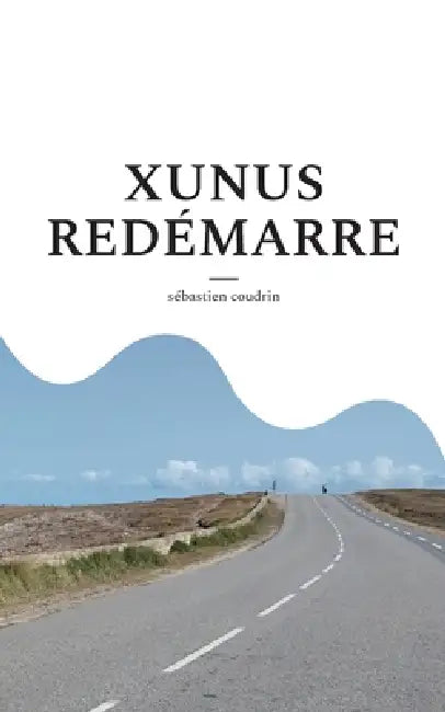 Xunus redémarre by Sébastien Coudrin