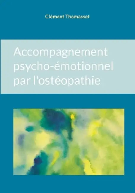 Accompagnement psycho-émotionnel par l'ostéopathie by Clément Thomasset