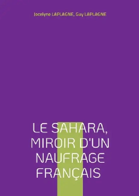 Le Sahara, miroir d'un naufrage français: Théâtre d'intervention et de déconstruction by Jocelyne Laplagne, Guy Laplagne