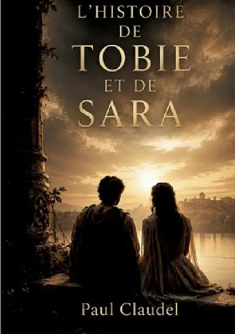 L'histoire de Tobie et de Sara by Paul Claudel