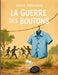 La Guerre des Boutons: Le roman de l'enfance sauvage et des batailles de villages by Louis Pergaud