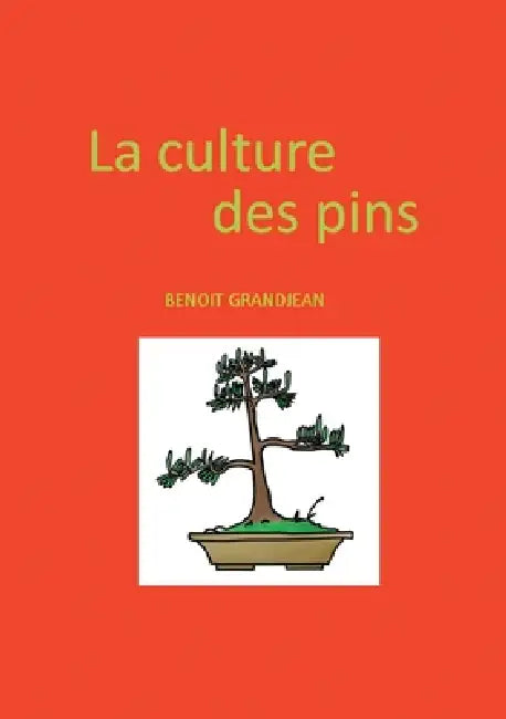 La culture des pins: bonsaï et niwaki by Benoît Grandjean