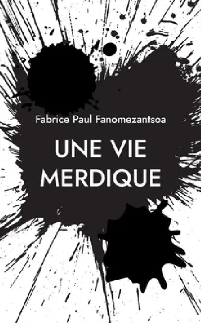 Une vie merdique by Fabrice Paul Fanomezantsoa