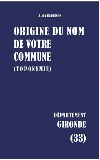 Origine du nom de votre commune: Gironde by Alain Baousson
