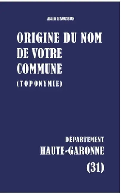 Origine du nom de votre commune: Haute-Garonne by Alain Baousson