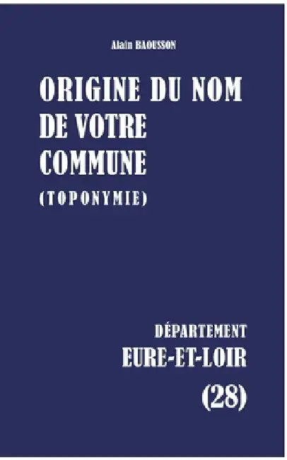 Origine du nom de votre commune: Eure-Et-Loir by Alain Baousson