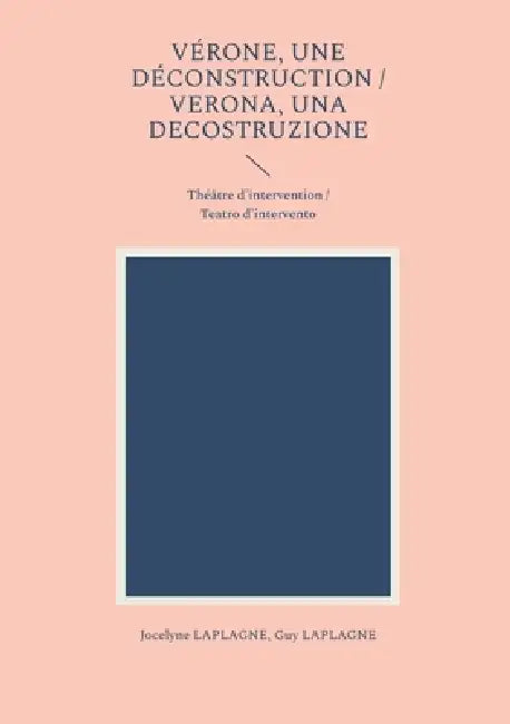 Vérone, une déconstruction / Verona, una decostruzione: Théâtre d'intervention / Teatro d'intervento by Jocelyne Laplagne, Guy Laplagne
