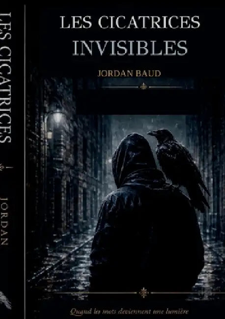 Les Cicatrices Invisibles: Quand les mots deviennent une lumière by Jordan Baud