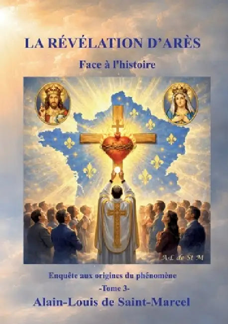 La Révélation d'Arès Tome 3: Face à l'histoire by Alain-Louis de Saint-Marcel