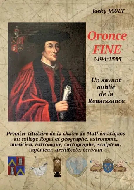 Oronce fine 1494-1555: Un savant oublié de la Renaissance by Jacky Jault