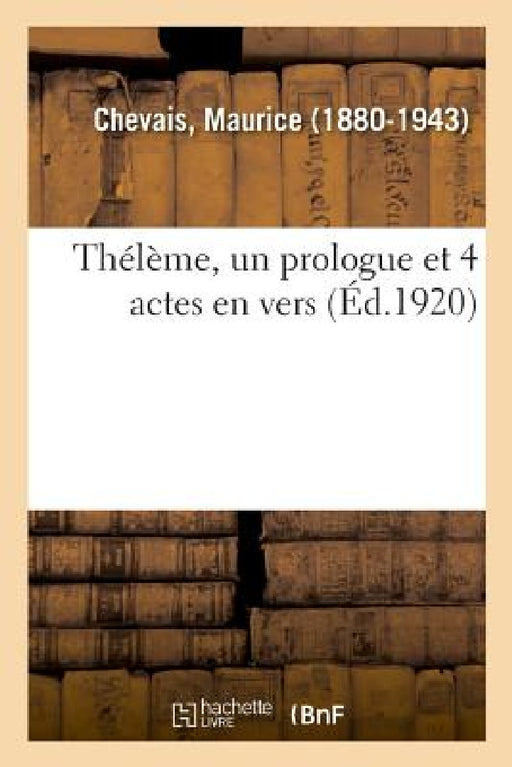 Thélème, Un Prologue Et 4 Actes En Vers by Chevais-M