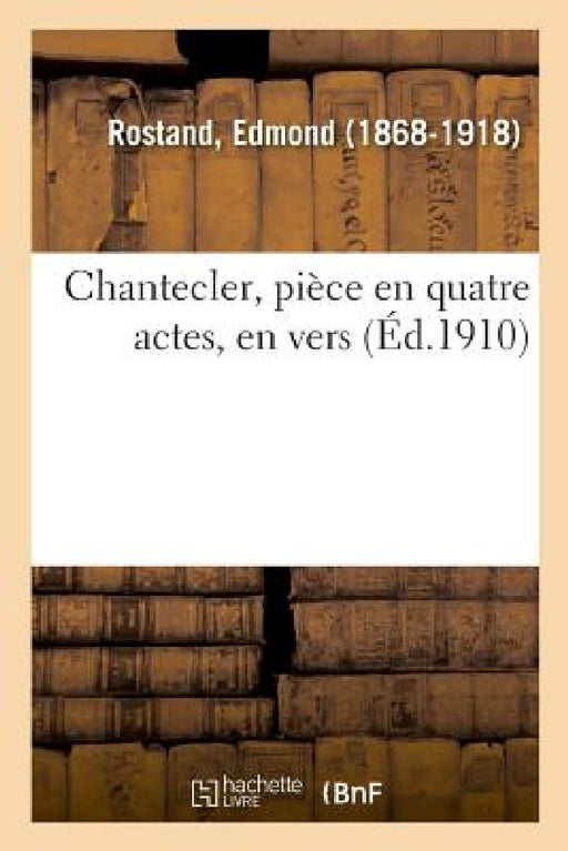 Chantecler, Pièce En Quatre Actes, En Vers by Edmond Rostand