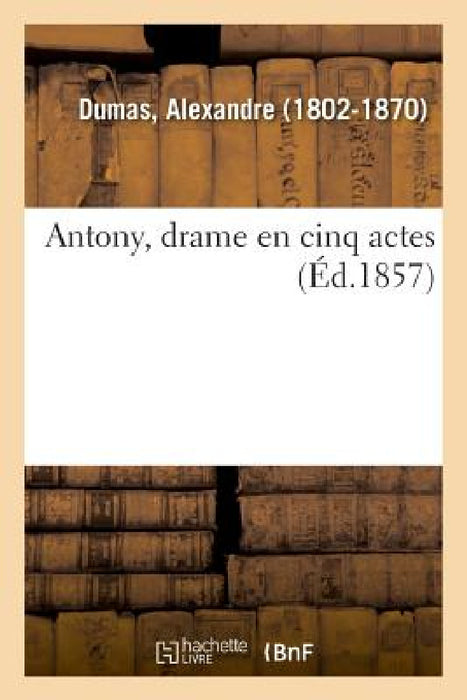 Antony, Drame En Cinq Actes by Alexandre Dumas