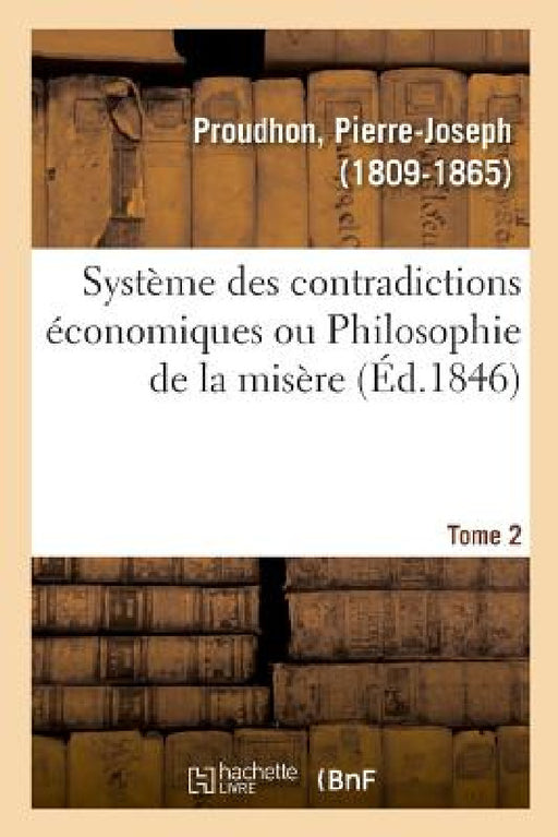 Système Des Contradictions Économiques Ou Philosophie de la Misère. Tome 2 by Proudhon-P