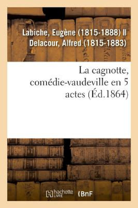 La cagnotte, comédie-vaudeville en 5 actes by Eugène Labiche