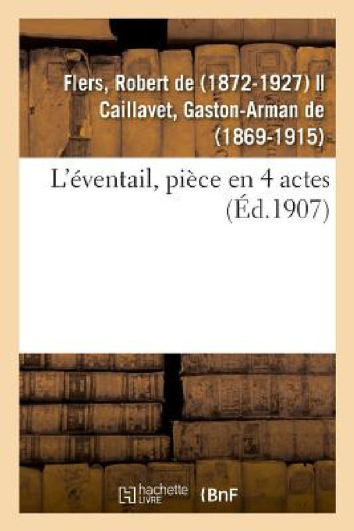 L'Éventail, Pièce En 4 Actes by Robert De Flers