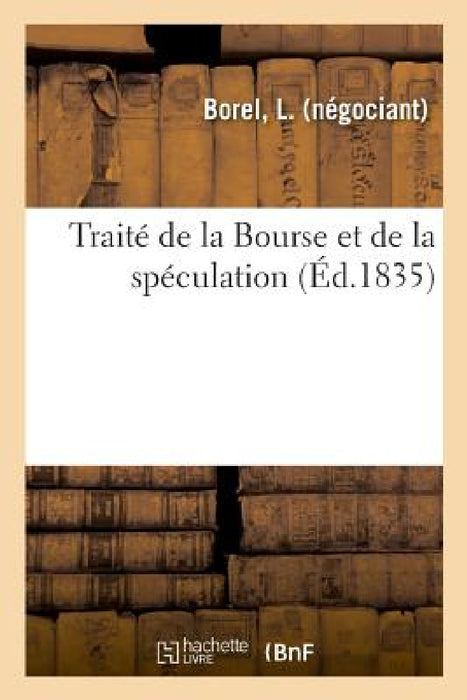 Traité de la Bourse Et de la Spéculation by L. Borel