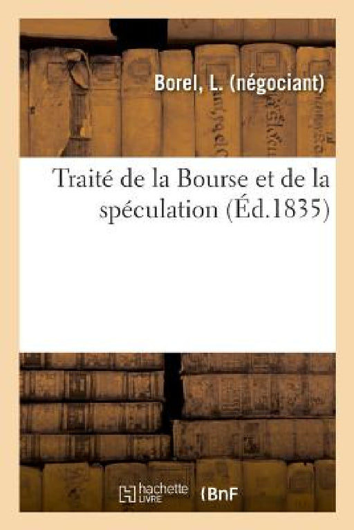 Traité de la Bourse Et de la Spéculation by L. Borel