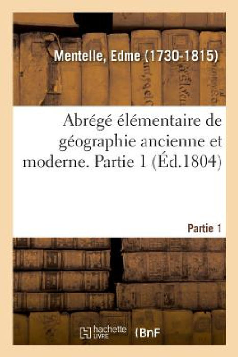 Abrégé Élémentaire de Géographie Ancienne Et Moderne. Partie 1. Mappemonde by Edme Mentelle