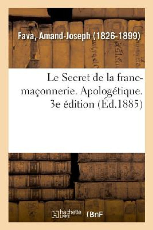 Le Secret de la franc-maçonnerie. Apologétique. 3e édition by Amand-Joseph Fava