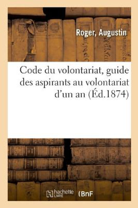 Code Du Volontariat, Guide Des Aspirants Au Volontariat d'Un an by Augustin Roger