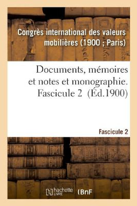 Documents, Mémoires Et Notes Et Monographie. Fascicule 2 by Valeurs Mobilieres