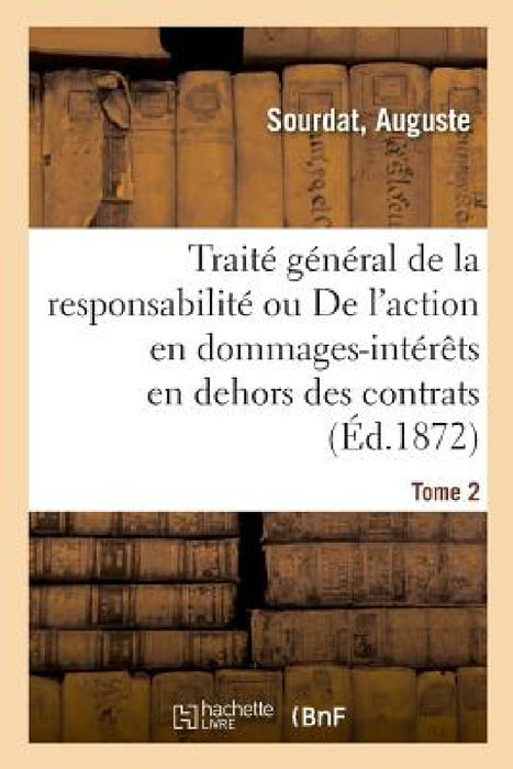 Traité Général de la Responsabilité. Tome 2 by Auguste Sourdat