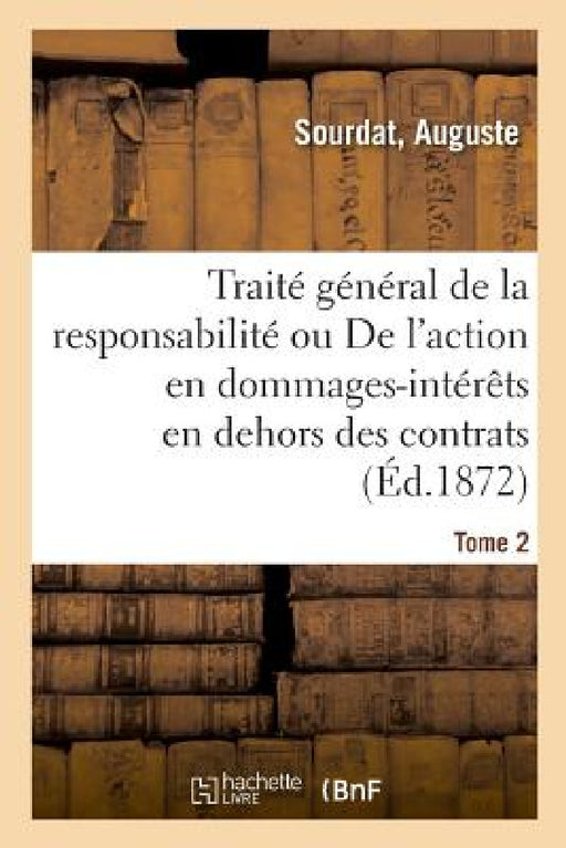 Traité Général de la Responsabilité. Tome 2 by Auguste Sourdat